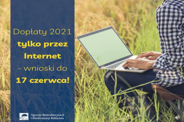 Ważna informacja ARiMR: dopłaty w 2021 r. tylko przez Internet – wnioski do 17 czerwca!